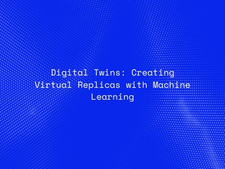 digital-twins-creating-virtual-replicas-with-machine-learning