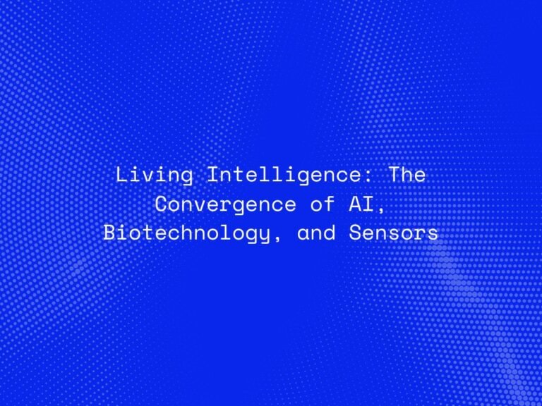 living-intelligence-the-convergence-of-ai-biotechnology-and-sensors