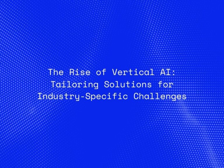 the-rise-of-vertical-ai-tailoring-solutions-for-industry-specific-challenges