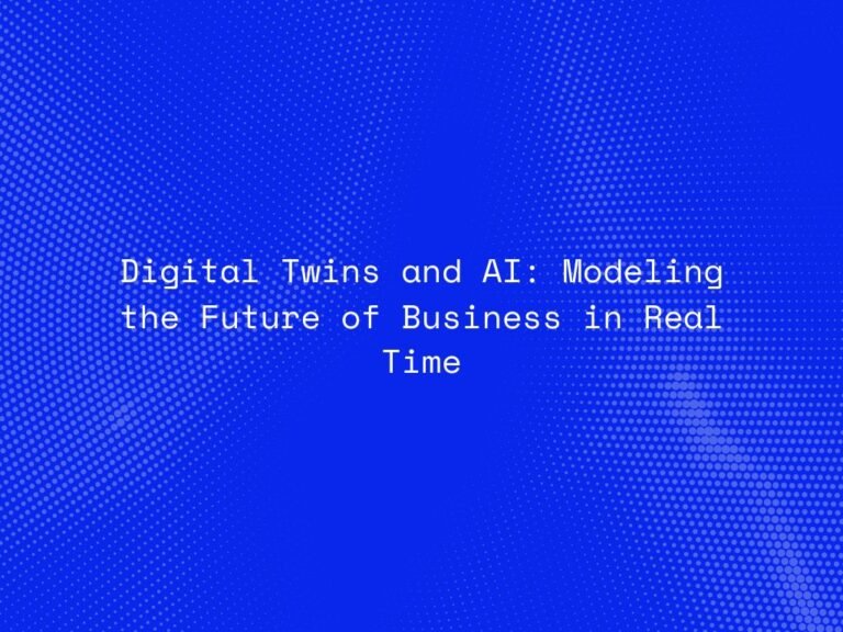 digital-twins-and-ai-modeling-the-future-of-business-in-real-time