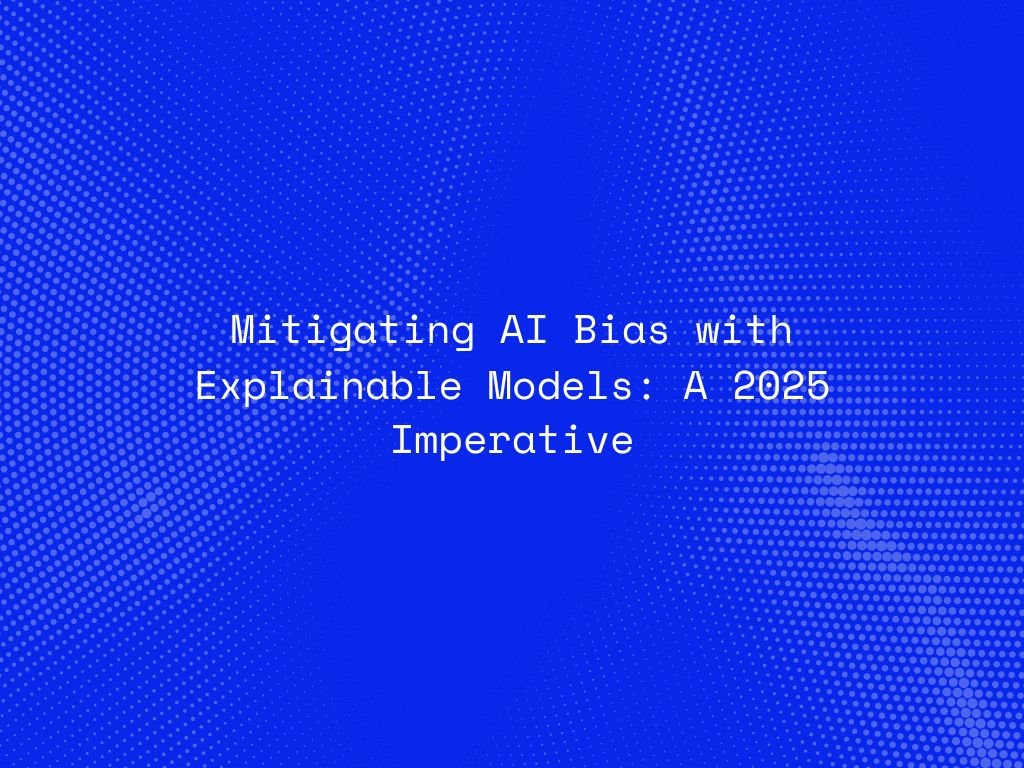 mitigating-ai-bias-with-explainable-models-a-2025-imperative