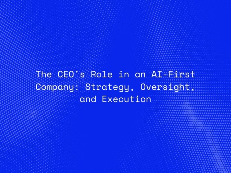 the-ceos-role-in-an-ai-first-company-strategy-oversight-and-execution
