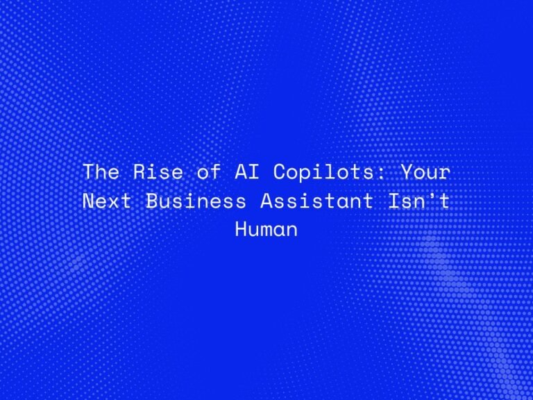the-rise-of-ai-copilots-your-next-business-assistant-isnt-human