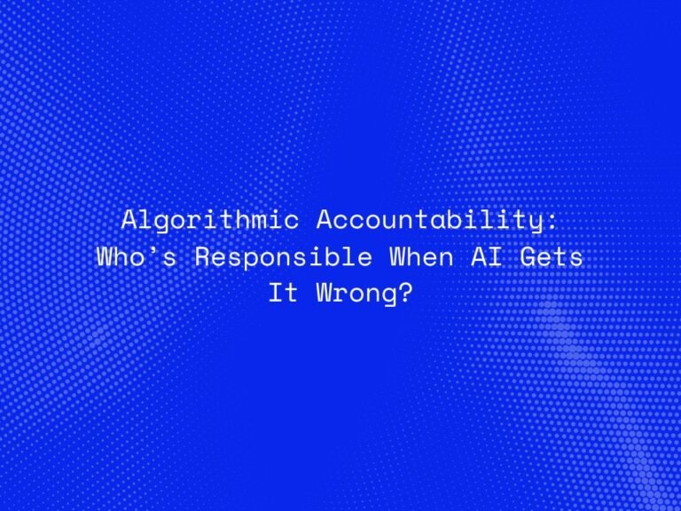 algorithmic-accountability-whos-responsible-when-ai-gets-it-wrong