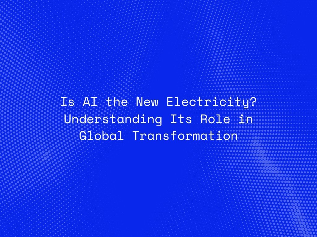 is-ai-the-new-electricity-understanding-its-role-in-global-transformation