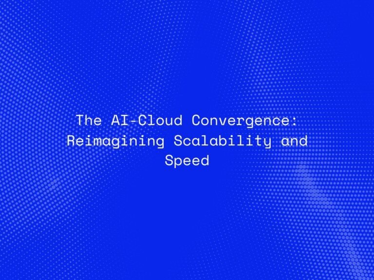 the-ai-cloud-convergence-reimagining-scalability-and-speed