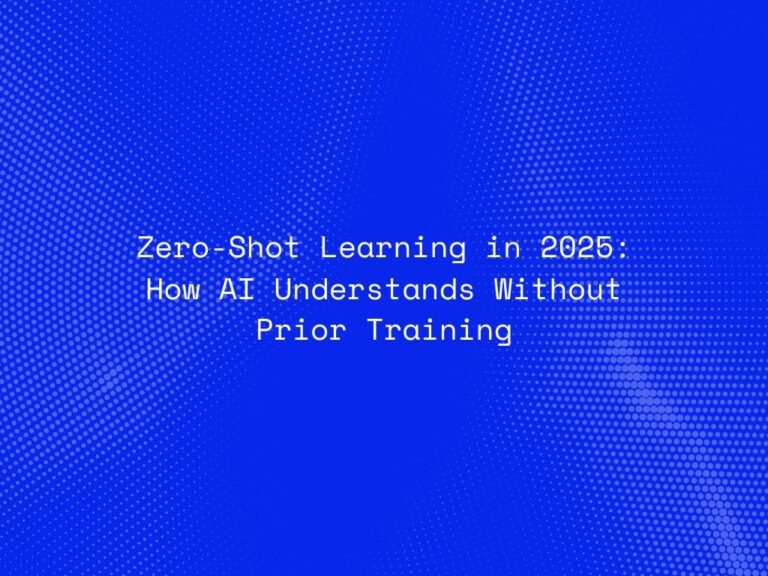 zero-shot-learning-in-2025-how-ai-understands-without-prior-training
