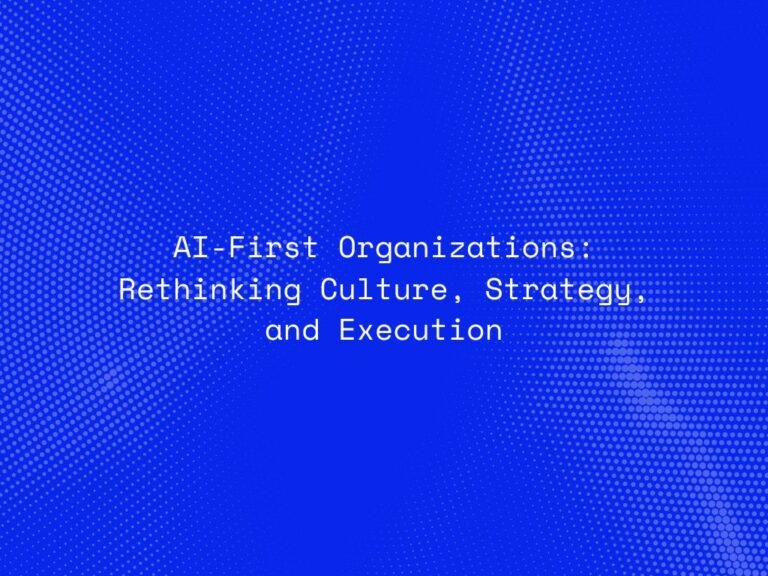 ai-first-organizations-rethinking-culture-strategy-and-execution
