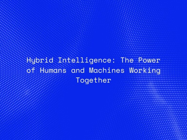 hybrid-intelligence-the-power-of-humans-and-machines-working-together
