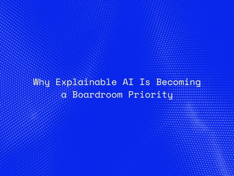 why-explainable-ai-is-becoming-a-boardroom-priority
