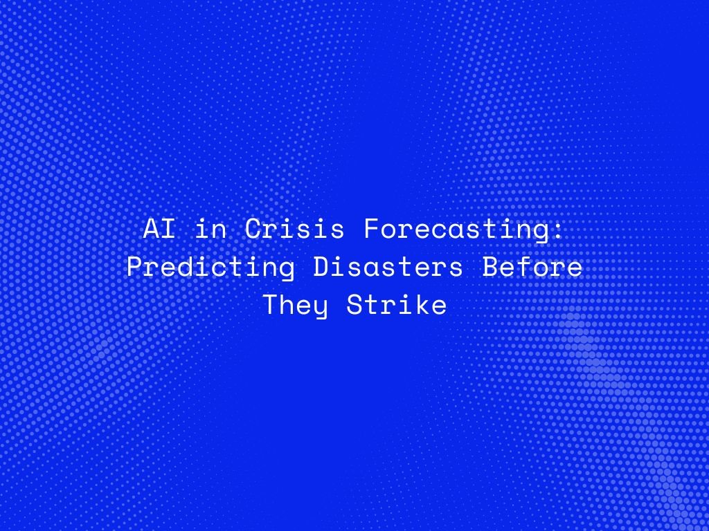 ai-in-crisis-forecasting-predicting-disasters-before-they-strike