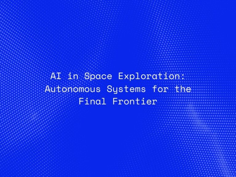 ai-in-space-exploration-autonomous-systems-for-the-final-frontier