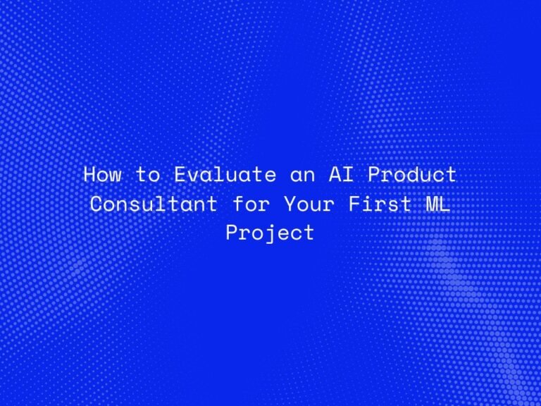 how-to-evaluate-an-ai-product-consultant-for-your-first-ml-project