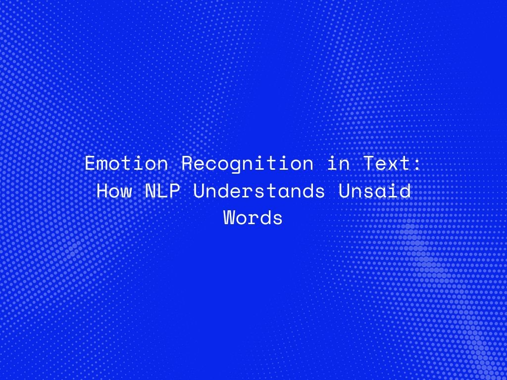 emotion-recognition-in-text-how-nlp-understands-unsaid-words