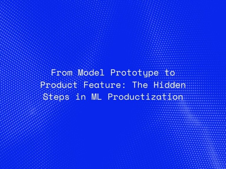 from-model-prototype-to-product-feature-the-hidden-steps-in-ml-productization