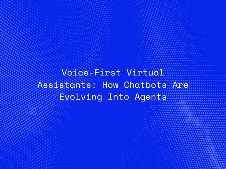 voice-first-virtual-assistants-how-chatbots-are-evolving-into-agents