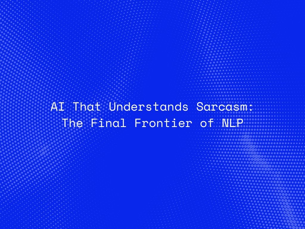 ai-that-understands-sarcasm-the-final-frontier-of-nlp