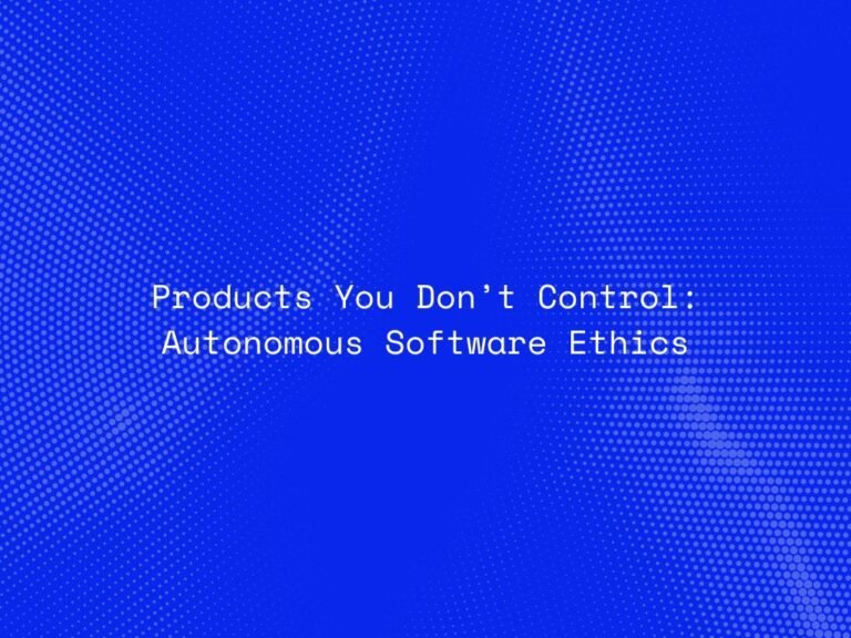 products-you-dont-control-autonomous-software-ethics