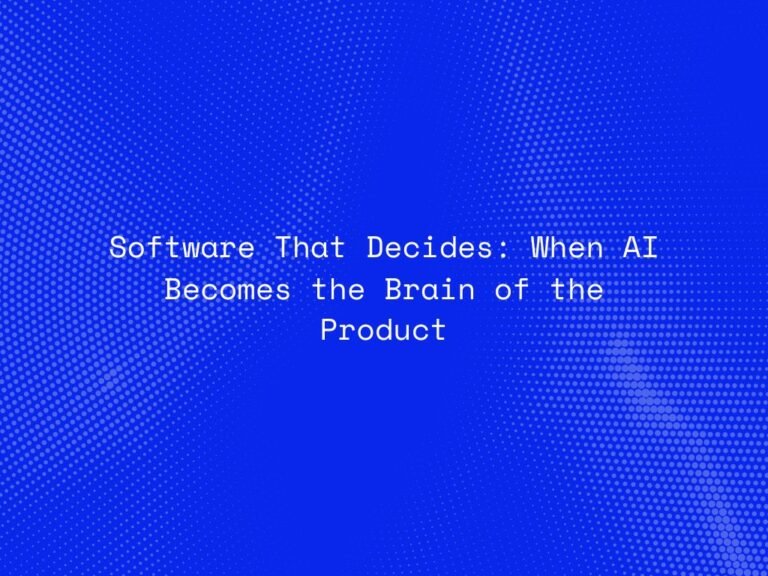 software-that-decides-when-ai-becomes-the-brain-of-the-product