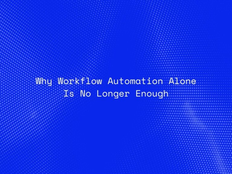 why-workflow-automation-alone-is-no-longer-enough